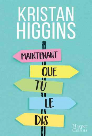 Kristan Higgins – Maintenant que tu le dis…