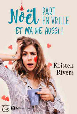 Kristen Rivers – Noël part en vrille et ma vie aussi !