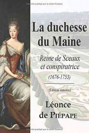 La duchesse du Maine: Reine de Sceaux et conspiratrice (1676-1753)