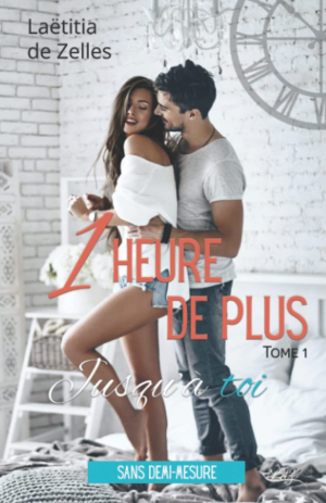 Laëtitia De Zelles – Une heure de plus, jusqu&rsquo;à toi