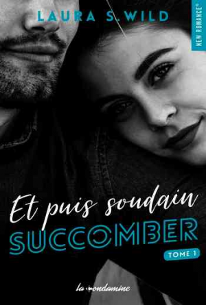 Laura S. Wild – Et puis soudain – Tome 1: Succomber