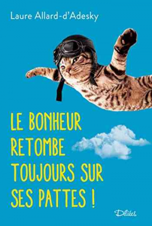 Laure Allard-d’Adesky – Le Bonheur retombe toujours sur ses pattes !