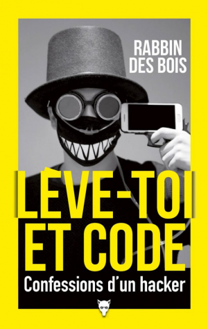 Lève-toi et code – Confessions d’un hacker