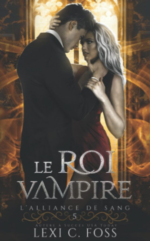 Lexi C. Foss – L&rsquo;Alliance de sang, Tome 5 : Le Roi vampire