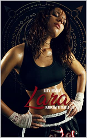 Lily Hana – Marchetti Mafia, Tome 2 : Lara A blooming story