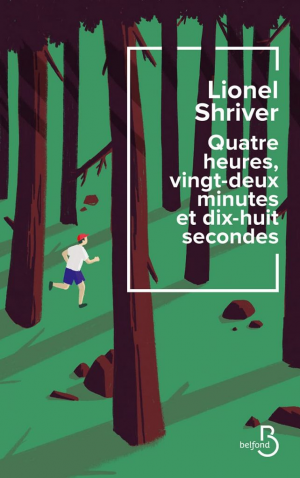 Lionel Shriver – Quatre heures, vingt-deux minutes et dix-huit secondes