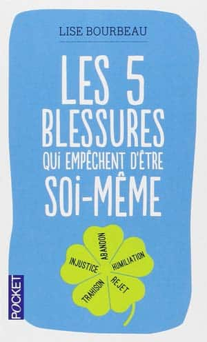 Lise Bourbeau – Les cinq blessures qui empêchent d’être soi-même