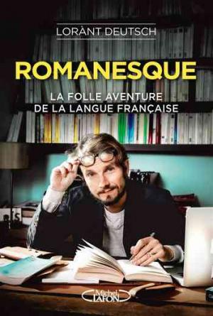 Lorant Deutsch – Romanesque – La folle aventure de la langue française