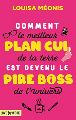 Louisa Méonis – Comment le meilleur plan cul de la terre est devenu le pire boss de l&rsquo;univers