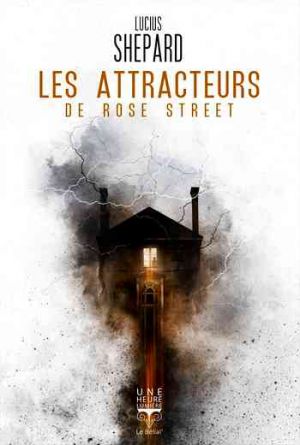 Lucius Shepard – Les Attracteurs de Rose Street