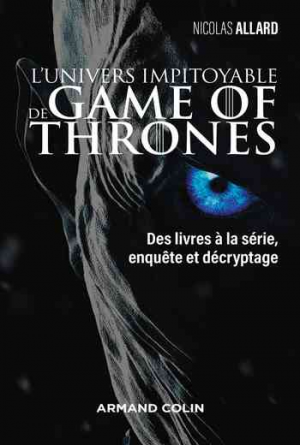 L’univers impitoyable de Game of Thrones – Des livres à la série, enquête et décryptage