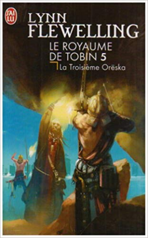 Lynn Flewelling – Le Royaume de Tobin, Tome 5 : La Troisième Orëska