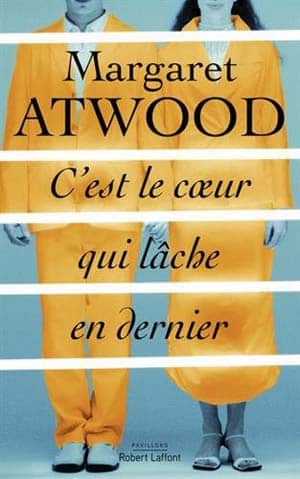 Margaret Atwood – C’est le coeur qui lâche en dernier