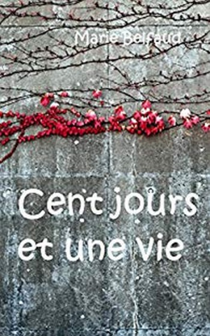 Marie Belfaud – Cent jours et une vie