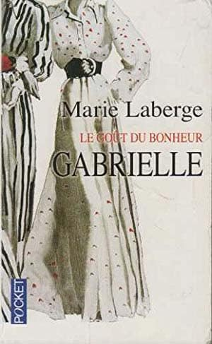 Marie Laberge – Le Goût du bonheur, Tome 1