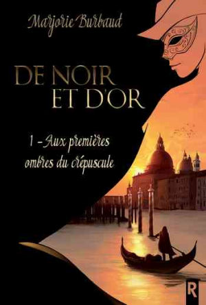 Marjorie Burbaud – De Noir et d&rsquo;Or, Tome 1: Aux Premières Ombres du Crépuscule