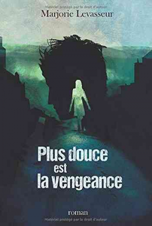 Marjorie Levasseur – Plus douce est la vengeance