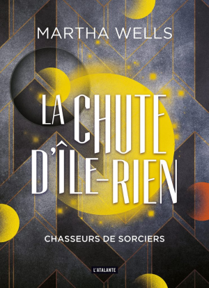 Martha Wells – La chute d&rsquo;Ile-Rien, Tome 1 : Chasseurs de sorciers