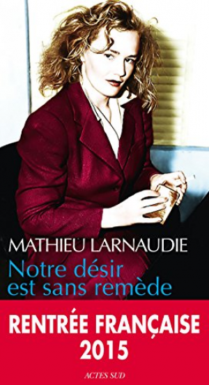 Mathieu Larnaudie – Notre désir est sans remède