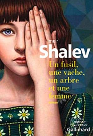 Meir Shalev – Un fusil, une vache, un arbre et une femme