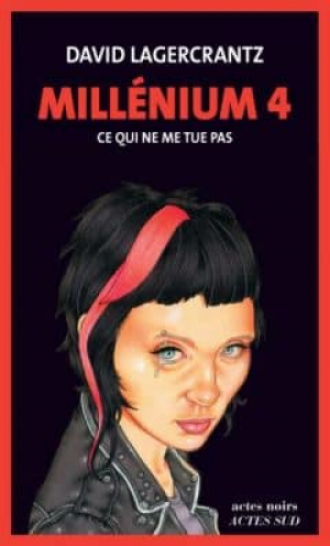 Millénium Tome 4 – Ce qui ne me tue pas