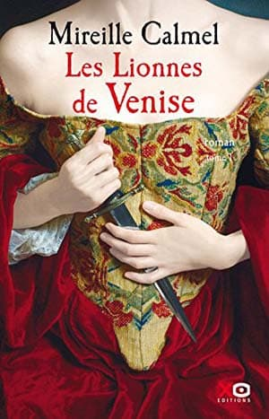 Mireille Calmel – Les Lionnes de Venise, Tome 1