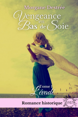 Morgane Destrée – Vengeance en bas de soie, Tome 1 : L&rsquo;Évadé