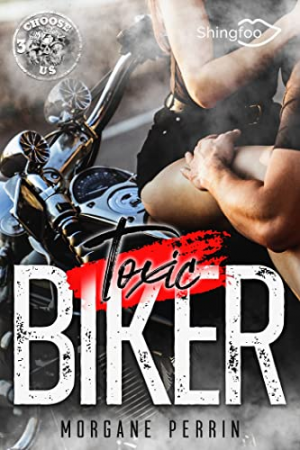 Morgane Perrin – Toxic Biker, Tome 3 : Choose Us