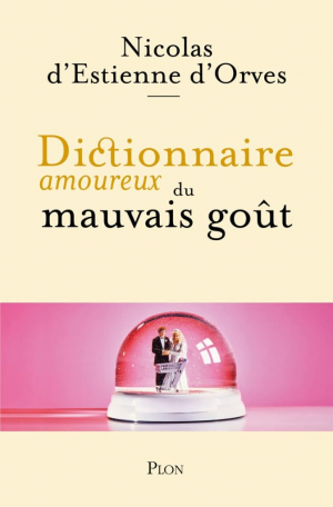 Nicolas d’Estienne d’Orves – Dictionnaire amoureux du mauvais goût