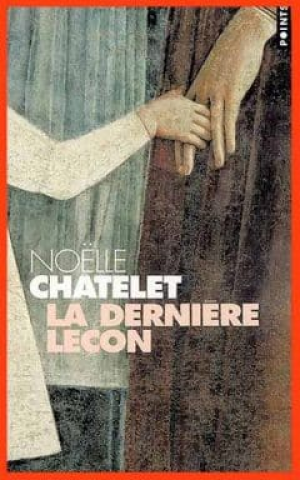 Noëlle Châtelet – La dernière leçon