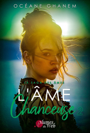 Océane Ghanem – La Saga des âmes, Tome 3 : L&rsquo;Âme chanceuse – Partie 2