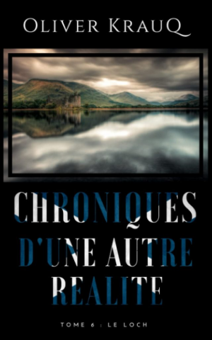 Oliver Krauq – Chroniques d’une autre réalité, Tome 6 : Le Loch