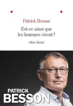 Patrick Besson – Est-ce ainsi que les hommes vivent