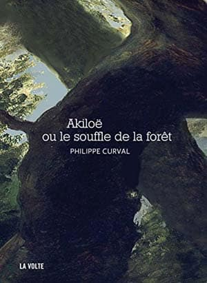 Philippe Curval – Akiloë ou le souffle de la forêt