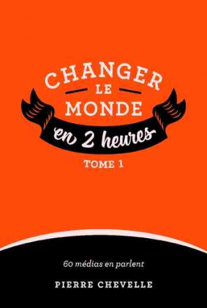 Pierre Chevelle – Changer le monde en 2 heures : Tome 1