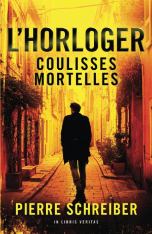 Pierre Schreiber – L&rsquo;Horloger, Tome 2 : Coulisses mortelles