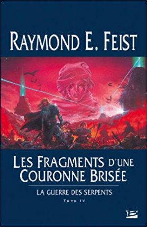 Raymond E. Feist- La Guerre des Serpents, tome 4 : Les Fragments d&rsquo;une couronne brisée