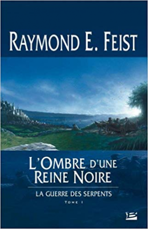 Raymond Elias Feist – La Guerre des Serpents, tome 1 : L’Ombre d’une reine noire