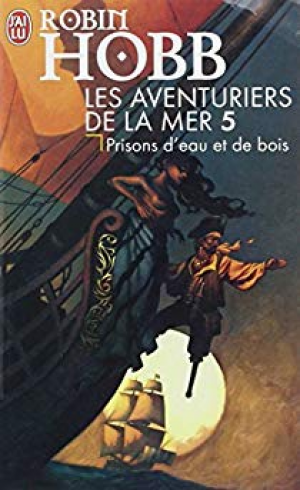 Robin Hobb – Les aventuriers de la mer, Tome 5 : Prisons d&rsquo;eau et de bois