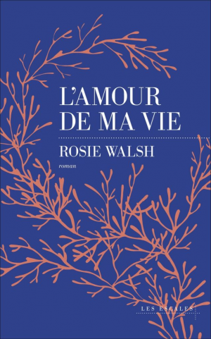 Rosie Walsh – L&rsquo;amour de ma vie