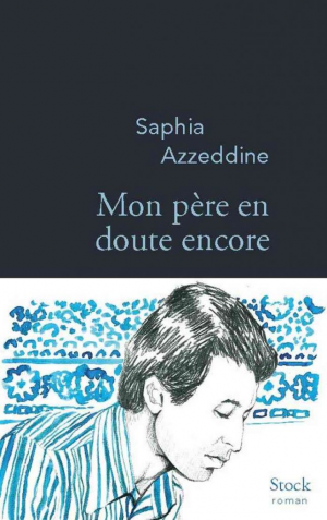 Saphia Azzeddine – Mon père en doute encore