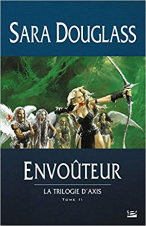 Sara Douglass – La Trilogie d&rsquo;Axis, T2: Envoûteur