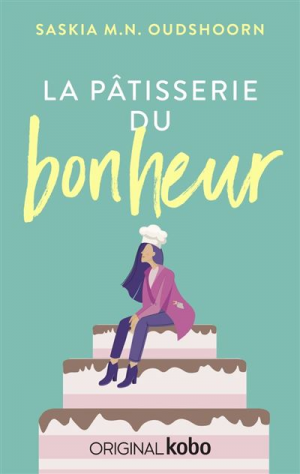 Saskia M.N. Oudshoorn – Geluk, Tome 1 : La pâtisserie du bonheur