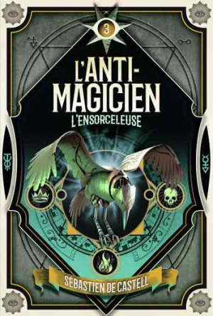 Sebastien De Castell — L&rsquo;anti-magicien, Tome 3 : L&rsquo;ensorceleuse