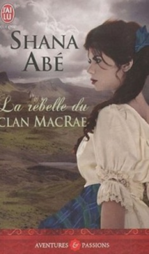 Shana Abé – La rebelle du clan MacRae