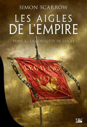 Simon Scarrow – Les Aigles de l’Empire, Tome 2 : La Conquête de l’Aigle