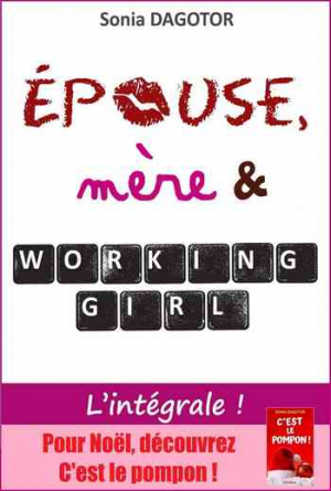 Sonia Dagotor – Épouse, mère et working girl : L&rsquo;intégrale