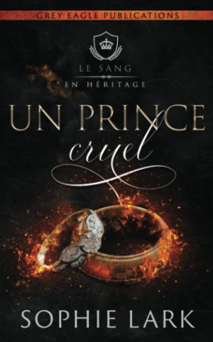 Sophie Lark – Le Sang en héritage, Tome 1 : Un prince cruel