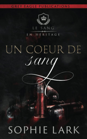 Sophie Lark – Le Sang en héritage, Tome 4 : Un cœur de sang