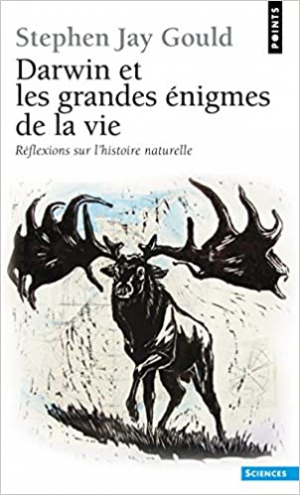 Stephen Jay Gould – Darwin et les grandes énigmes de la vie